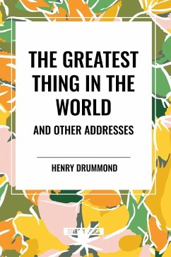 The Greatest Thing in the World and Other Addresses - Drummond, Henry