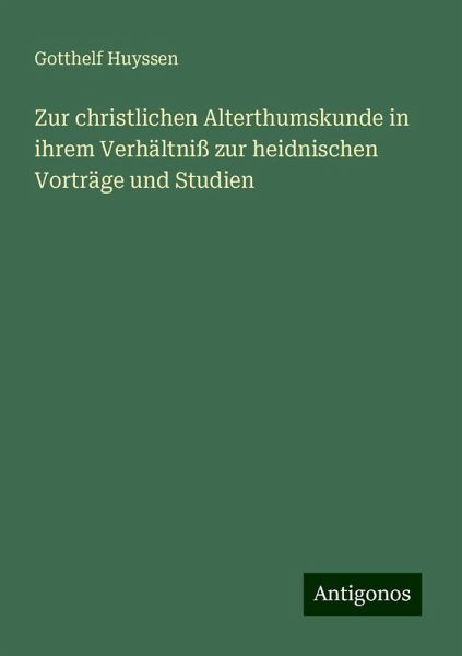 Zur christlichen Alterthumskunde in ihrem Verhältniß zur heidnischen Vorträge und Studien