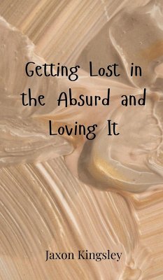 Getting Lost in the Absurd and Loving It - Kingsley, Jaxon