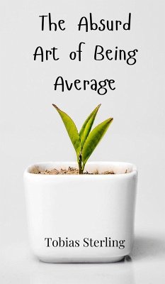 The Absurd Art of Being Average - Sterling, Tobias