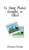 To Hang Photos Straight or Tilted To Hang Photos Straight or Tilted