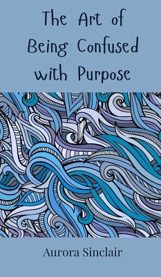 The Art of Being Confused with Purpose - Sinclair, Aurora