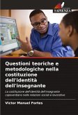 Questioni teoriche e metodologiche nella costituzione dell'identità dell'insegnante Questioni teoriche e metodologiche nella costituzione dell'identità dell'insegnante