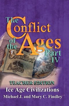 The Conflict of the Ages Teacher Edition IV Ice Age Civilizations - Findley, Michael J.