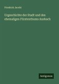 Urgeschichte der Stadt und des ehemaligen Fürstenthums Ansbach