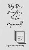 Why Does Everything Involve Paperwork? Why Does Everything Involve Paperwork?