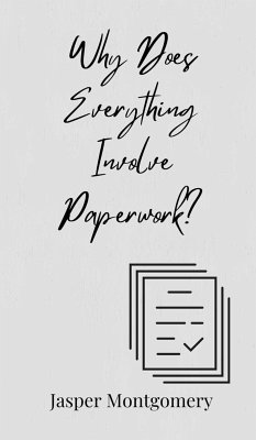 Why Does Everything Involve Paperwork? - Montgomery, Jasper