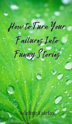 How to Turn Your Failures Into Funny Stories - Fairfax, Adeline