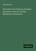 Wörterbuch der Coblenzer Mundart: Besonderer Abdruck aus dem Rheinischen Antiquarius