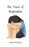 The Fever of Desperation The Fever of Desperation