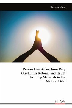 Research on Amorphous Poly (Aryl Ether Ketone) and Its 3D Printing Materials in the Medical Field - Wang, Honghua