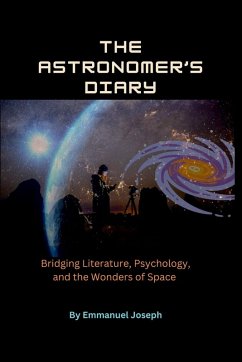 The Astronomer's Diary, Bridging Literature, Psychology, and the Wonders of Space - Joseph, Emmanuel