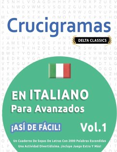 CRUCIGRAMAS EN ITALIANO PARA AVANZADOS - ¡ASÍ DE FÁCIL! - VOL.1 - DELTA CLASSICS - UN CUADERNO DE SOPAS DE LETRAS CON 2000 PALABRAS ESCONDIDAS - UNA ACTIVIDAD DIVERTIDÍSIMA. ¡INCLUYE JUEGO EXTRA Y MÁS! - Delta Classics
