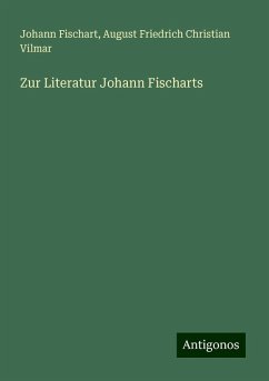 Zur Literatur Johann Fischarts - Fischart, Johann; Vilmar, August Friedrich Christian