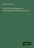 Weitere Untersuchungen zur Physiologie der Muskeln und Nerven Weitere Untersuchungen zur Physiologie der Muskeln und Nerven