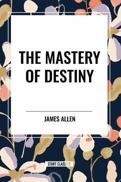 The Mastery of Destiny - Allen, James