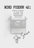 Mind Fodder 42; Thought Nuggets To Feed Your Personal & Professional Evolution Mind Fodder 42; Thought Nuggets To Feed Your Personal & Professional Evolution