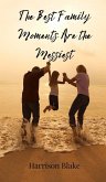 The Best Family Moments Are the Messiest