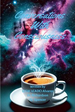 Conversations With Consciousness - Richardson, Steven; Spencer, Jasher; Alvarez, Lcsw Lcadci