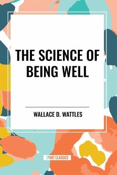 The Science of Being Well - Wattles, Wallace D.
