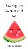 Savoring the Sweetness of Now Savoring the Sweetness of Now