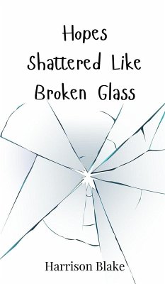 Hopes Shattered Like Broken Glass - Blake, Harrison