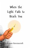 When the Light Fails to Reach You