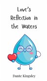 Love's Reflection in the Waters Love's Reflection in the Waters