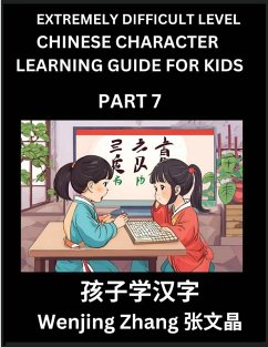 Chinese Character Learning Guide for Kids (Part 7)- Extremely Difficult level Brain Game Test Series, Easy Lessons for Kids to Learn Recognizing Simplified Chinese Characters, HSK All Levels - Zhang, Wenjing