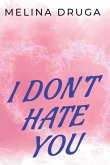 I Don't Hate You