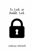 To Lock or Double Lock To Lock or Double Lock