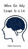 When the Only Escape Is a Lie When the Only Escape Is a Lie