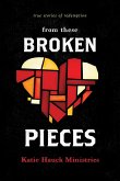 From These Broken Pieces