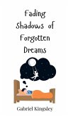 Fading Shadows of Forgotten Dreams Fading Shadows of Forgotten Dreams