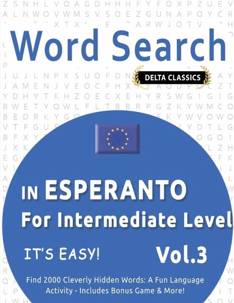 WORD SEARCH IN ESPERANTO FOR INTERMEDIATE LEVEL - IT'S EASY! VOL.3 - DELTA CLASSICS - FIND 2000 CLEVERLY HIDDEN WORDS