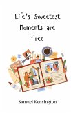 Life's Sweetest Moments are Free Life's Sweetest Moments are Free