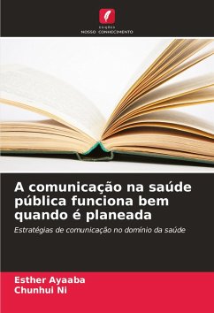 A comunicação na saúde pública funciona bem quando é planeada - Ayaaba, Esther;Ni, Chunhui A comunicação na saúde pública funciona bem quando é planeada - Ayaaba, Esther;Ni, Chunhui