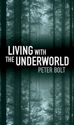 Living with the Underworld - Bolt, Peter