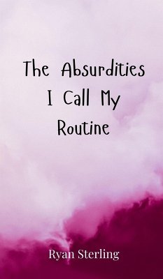 The Absurdities I Call My Routine - Sterling, Ryan