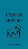 I Think My GPS is Lost I Think My GPS is Lost