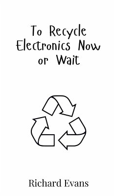 To Recycle Electronics Now or Wait - Evans, Richard