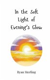 In the Soft Light of Evening's Glow In the Soft Light of Evening's Glow