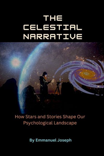 The Celestial Narrative, How Stars and Stories Shape Our Psychological Landscape