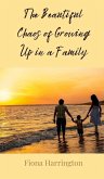 The Beautiful Chaos of Growing Up in a Family The Beautiful Chaos of Growing Up in a Family