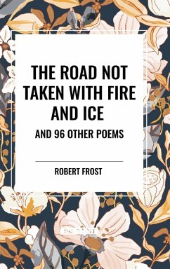 The Road Not Taken with Fire and Ice and 96 other Poems - Frost, Robert