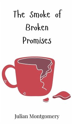 The Smoke of Broken Promises - Montgomery, Julian