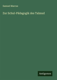 Zur Schul-Pädagogik des Talmud - Marcus, Samuel