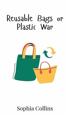 Reusable Bags or Plastic War - Collins, Sophia