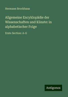 Allgemeine Encyklopädie der Wissenschaften und Künste: in alphabetischer Folge - Brockhaus, Hermann