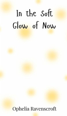 In the Soft Glow of Now - Ravenscroft, Ophelia
